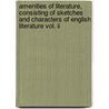 Amenities Of Literature, Consisting Of Sketches And Characters Of English Literature Vol. Ii door I. D'Israeli