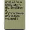 Annales De La Sociï¿½tï¿½ D'Ï¿½mulation Du Dï¿½partement Des Vosges, Volumen Iii door Epinal Société D'Émulation Du Département Des Vosges