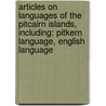 Articles On Languages Of The Pitcairn Islands, Including: Pitkern Language, English Language door Hephaestus Books