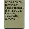 Articles On Pet Procyonids, Including: Coati, Ring-Tailed Cat, Kinkajou, Cacomistle, Raccoon door Hephaestus Books