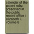 Calendar of the Patent Rolls: Preserved in the Public Record Office : Elizabeth I., Volume 8