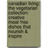 Canadian Living: The Vegetarian Collection: Creative Meat-Free Dishes That Nourish & Inspire