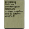 Collections Historical & Archaeological Relating to Montgomeryshire and Its Borders Volume 9 by Powys-Land Club