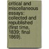 Critical and Miscellaneous Essays: Collected and Republished (First Time, 1839; Final 1869).