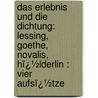 Das Erlebnis Und Die Dichtung: Lessing, Goethe, Novalis, Hï¿½Lderlin : Vier Aufsï¿½Tze by Wilhelm Dilthey