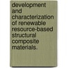 Development And Characterization Of Renewable Resource-Based Structural Composite Materials. door Andrea Gillian Cutter
