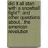 Did It All Start with a Snowball Fight?: And Other Questions About...the American Revolution