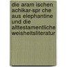 Die Aram Ischen Achikar-Spr Che Aus Elephantine Und Die Alttestamentliche Weisheitsliteratur door Michael Weigl