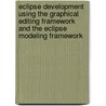 Eclipse Development Using the Graphical Editing Framework And the Eclipse Modeling Framework door Ibm Redbooks