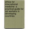 Ethics for International Medicine: A Practical Guide for Aid Workers in Developing Countries door Anji E. Wall