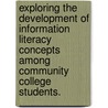 Exploring The Development Of Information Literacy Concepts Among Community College Students. door Lisa Anne Hermann Stock