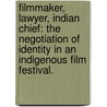 Filmmaker, Lawyer, Indian Chief: The Negotiation Of Identity In An Indigenous Film Festival. by William Lempert