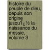 Histoire Du Peuple De Dieu, Depuis Son Origine Jusqu'Ï¿½ La Naissance Du Messie, Volume 3 door Isaac-Joseph Berruyer