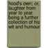 Hood's Own; Or, Laughter from Year to Year. Being a Further Collection of His Wit and Humour