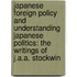 Japanese Foreign Policy and Understanding Japanese Politics: The Writings of J.A.A. Stockwin
