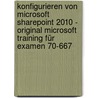 Konfigurieren von Microsoft SharePoint 2010 - Original Microsoft Training für Examen 70-667 by Dan Holme