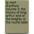 La Mort D'Arthure Volume 3; The History of King Arthur and of the Knights of the Round Table