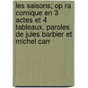 Les Saisons; Op Ra Comique En 3 Actes Et 4 Tableaux. Paroles de Jules Barbier Et Michel Carr door Masse Victor 1822-1884