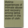 Lifetime Experiences Of Intimate Abuse And Recovery Among Latina Women In The State Of Utah. door Isabel Teresa Molina-Avella