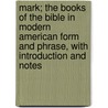 Mark; The Books of the Bible in Modern American Form and Phrase, with Introduction and Notes door Frank Schell Ballentine