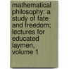 Mathematical Philosophy: a Study of Fate and Freedom; Lectures for Educated Laymen, Volume 1 door Cassius Jackson Keyser