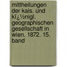 Mittheilungen Der Kais. Und Kï¿½Nigl. Geographischen Gesellschaft in Wien. 1872. 15. Band by Hermann J. Leiter
