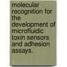 Molecular Recognition For The Development Of Microfluidic Toxin Sensors And Adhesion Assays. door Megan Louise Frisk