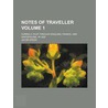 Notes of Traveller Volume 1; During a Tour Through England, France, and Switzerland, in 1828 door Jacob Green
