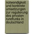Notwendigkeit Und Konkrete Umsetzungen Zur Regulierung Des Privaten Rundfunks in Deutschland