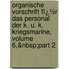 Organische Vorschrift Fï¿½R Das Personal Der K. U. K. Kriegsmarine, Volume 6,&Nbsp;Part 2 by Austro-Hungaria