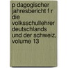 P Dagogischer Jahresbericht F R Die Volksschullehrer Deutschlands Und Der Schweiz, Volume 13 door Pestalozzianum Zürich