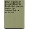 Pekin To Paris; An Account Of Prince Borghese's Journey Across Two Continents In A Motor-Car door Luigi Barzini
