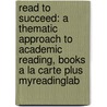 Read to Succeed: A Thematic Approach to Academic Reading, Books a la Carte Plus Myreadinglab door Jilani Warsi