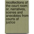 Recollections Of The Court Room; Or, Narratives, Scenes And Anecdotes From Courts Of Justice