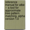 Reference Manual for Atbe -- A Tool for Approximate Tree Pattern Matching. Alpha Version 1.0 door Zhang K