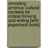 Rereading America: Cultural Contexts for Critical Thinking and Writing [With Paperback Book]
