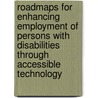Roadmaps for Enhancing Employment of Persons with Disabilities Through Accessible Technology by United States Government