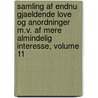 Samling Af Endnu Gjaeldende Love Og Anordninger M.v. Af Mere Almindelig Interesse, Volume 11 door Denmark)