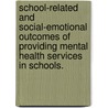 School-Related And Social-Emotional Outcomes Of Providing Mental Health Services In Schools. door Kristin L. Ballard