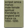 Scripsit Amica Manus: Male-Female Spiritual Friendship In England And France Ca. 1050--1200. door Swarbhanu Chatterjee