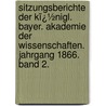 Sitzungsberichte Der Kï¿½Nigl. Bayer. Akademie Der Wissenschaften. Jahrgang 1866. Band 2. door Wissenschaften Bayerische Akad