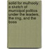 Solid for Mulhooly: a Sketch of Municipal Politics Under the Leaders, the Ring, and the Boss