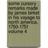 Some Cursory Remarks Made by James Birket in His Voyage to North America, 1750-1751 Volume 4 door James Birket