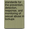 Standards for the Prevention, Detection, Response, and Monitoring of Sexual Abuse in Lockups door United States National Prison Rape
