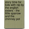 Story Time For Kids With Nlp By The English Sisters - The Little Sparrow And The Chimney Pot door Violeta Zuggo