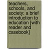 Teachers, Schools, And Society: A Brief Introduction To Education [With Reader And Casebook] by Karen R. Zittleman