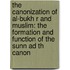 The Canonization of Al-Bukh R and Muslim: The Formation and Function of the Sunn Ad Th Canon