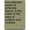 The Collected Works Of Ambrose Bierce; In The Midst Of Life: Tales Of Soldiers And Civilians door Ambrose Bierce
