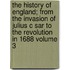 The History of England; From the Invasion of Julius C Sar to the Revolution in 1688 Volume 3