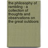 The Philosophy of Rambling - A Collection of Thoughts and Observations on the Great Outdoors by Authors Various